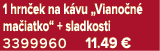 1 hrn ek na k vu „Viano n ma iatko“ + sladkosti 3399960 11.49 €