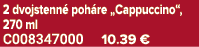 2 dvojstenn poh re „Cappuccino“, 270 ml C008347000 10.39 €
