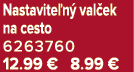 Nastavite n val ek na cesto 6263760 12.99 € 8.99 €
