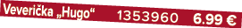 Veveri ka „Hugo“ 1353960 6.99 €