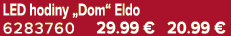 LED hodiny „Dom“ Eldo 6283760 29.99 € 20.99 €