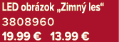 LED obr zok „Zimn les“ 3808960 19.99 € 13.99 €