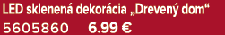 LED sklenen dekor cia „Dreven  dom“ 5605860 6.99 €