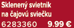 Sklenen svietnik na  ajov  svie ku 6283360 9.99 €
