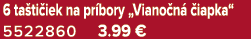 6 ta ti iek na pr bory „Viano n  iapka“ 5522860 3.99 €